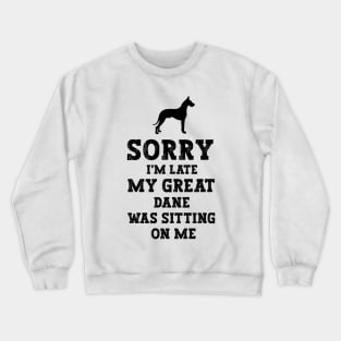 Sorry I'm Late My Great Dane Was Sitting On Me - Funny Dog Lover Crewneck Sweatshirt